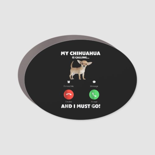 Cute My Chihuahua Is Calling And I Must Go Car Magnet
