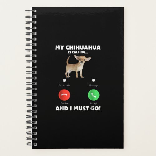 Cute My Chihuahua Is Calling And I Must Go Planner