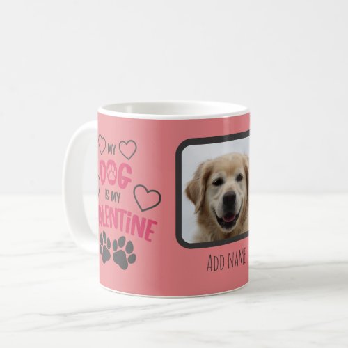 Cute My dog is my Valentine with photo and name Coffee Mug