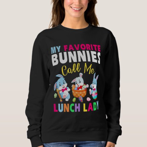 Cute My Favorite Bunnies Call Me Lunch Lady Bunny  Sweatshirt