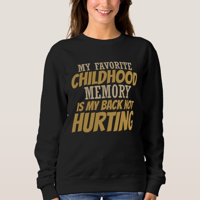 Cute My Favorite Childhood Memory Is My Back Not H Sweatshirt (Front)