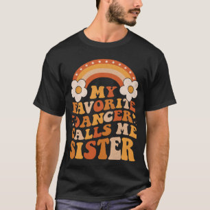 Cute My Favorite Dancer Calls Me Sister Groovy T-Shirt
