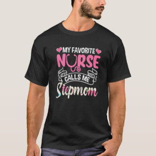 Cute My Favorite Nurse Calls Me Stepmom Mother's D T-Shirt