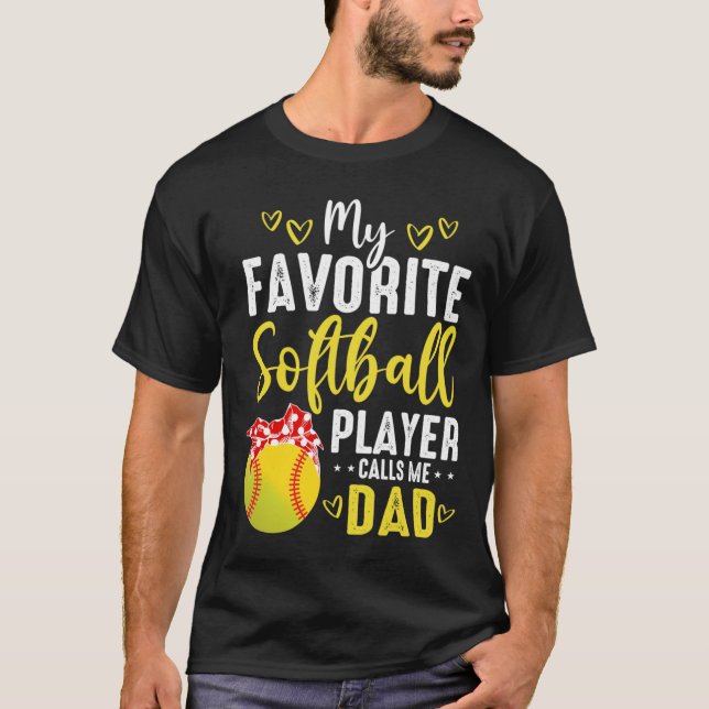 Cute My Favorite Softball Player Calls Me Dad T-Shirt (Front)