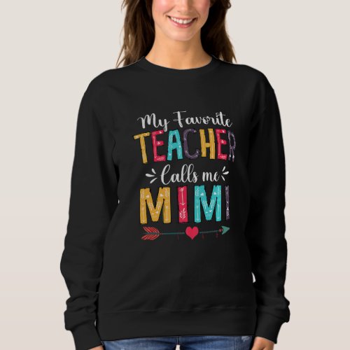 Cute My Favorite Teacher Calls Me Mimi Mothers Da Sweatshirt
