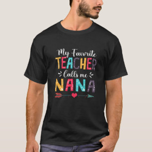 Cute My Favorite Teacher Calls Me Nana Mother's Da T-Shirt