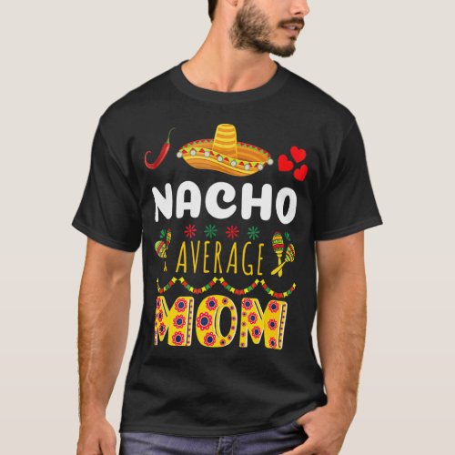Cute Nacho Average Mom Cinco De Mayo Mexican Fiest T_Shirt
