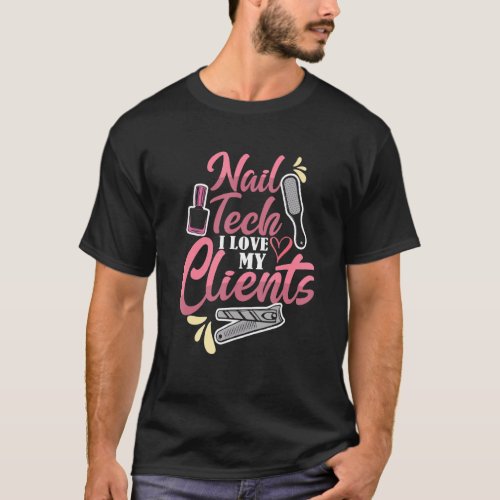 Cute Nail Tech I Love My Clients Nail Artist Cosme T_Shirt