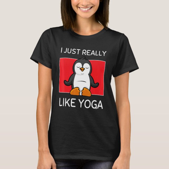 Cute Namaste Pinguin I Just Really Like Yoga Pilat T-Shirt (Front)