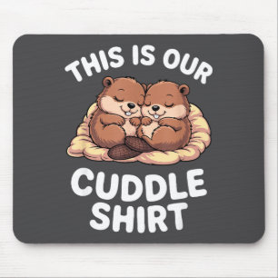 Cute Nesting Beavers This Is Our Cuddle  Mouse Pad