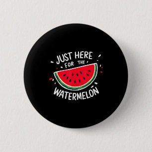 Cute New Watermelons Lovers I'm Just Here For The Button
