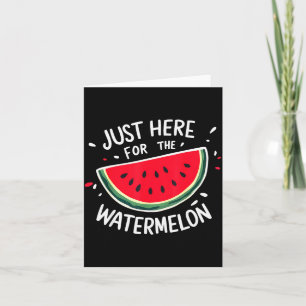 Cute New Watermelons Lovers I'm Just Here For The Card