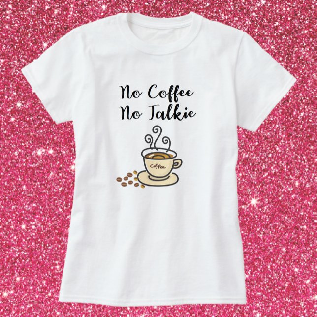 Cute No Coffee No Talkie T-Shirt (Creator Uploaded)
