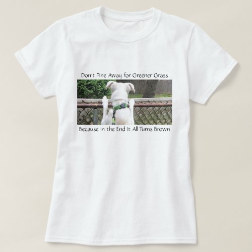 Cute Nosey White Dog Looking at Other Yards Grass T_Shirt