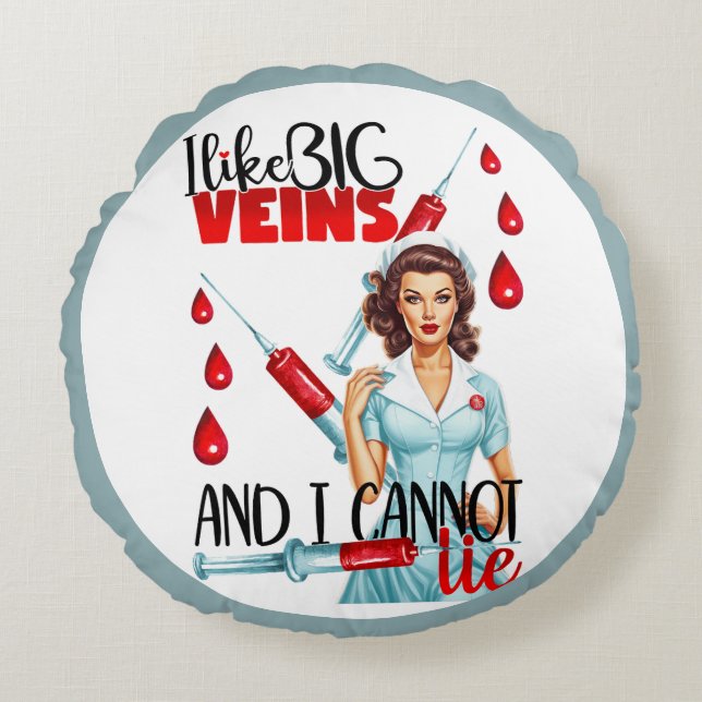 Cute Nostalgic Nurse  I like Big Veins Round Pillow (Front)