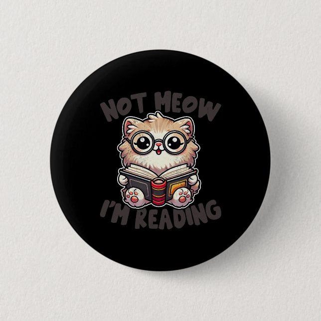 Cute Not Meow I'm Reading Funny Reading Librarian  Button (Front)