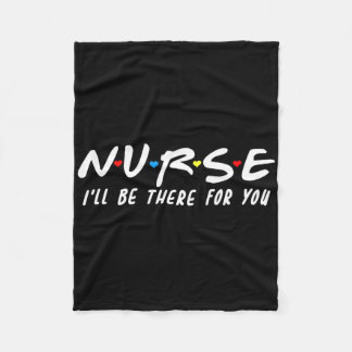 Cute Nurse I'll Be There For You For Rn And Lpn Nu Fleece Blanket