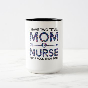 Cute Nurse Mom I Have Two Title Mom And Nurse Gift Two-Tone Coffee Mug