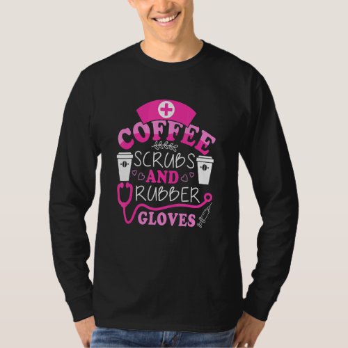 Cute Nurse Quote Coffee Scrubs and Rubber Gloves T_Shirt