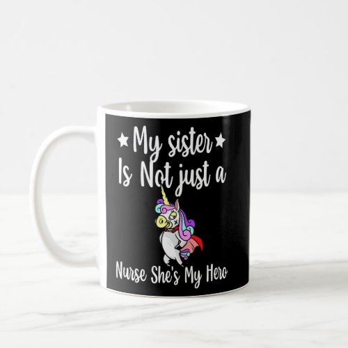 Cute Nurse Quote My Sister Is Not A Nurse She S My Coffee Mug