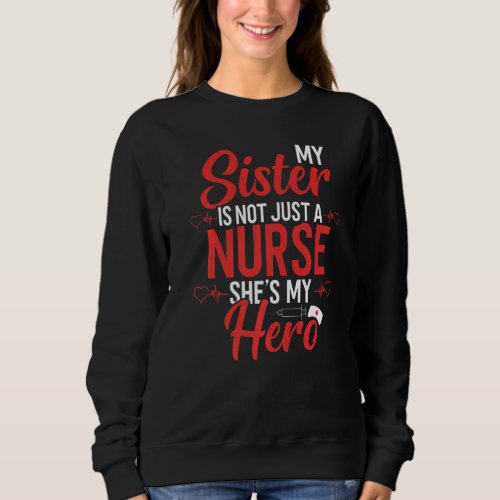 Cute Nurse Quote My Sister Is Not A Nurse She S My Sweatshirt