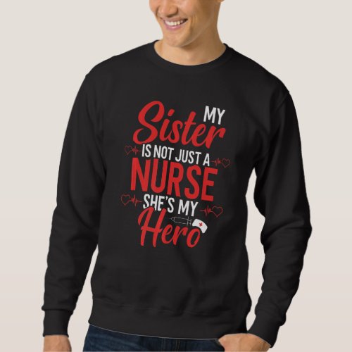 Cute Nurse Quote My Sister Is Not A Nurse She S My Sweatshirt