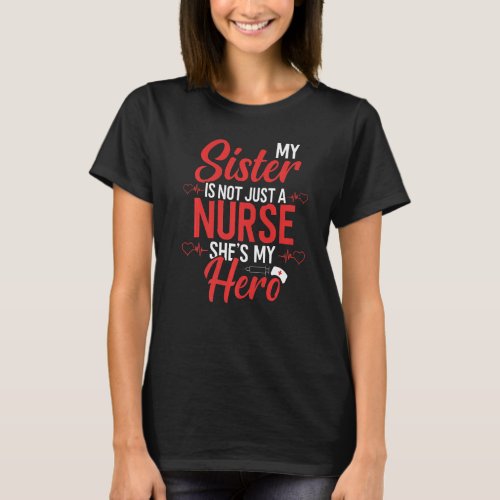 Cute Nurse Quote My Sister Is Not A Nurse She S My T_Shirt