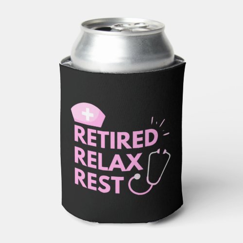 Cute Nurse Retired Relax Rest _ For Nurse Retired  Can Cooler