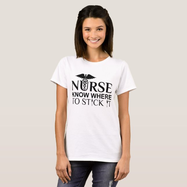 Cute Nursing Quote : Nurse Know Where To Stick It T-Shirt (Front Full)