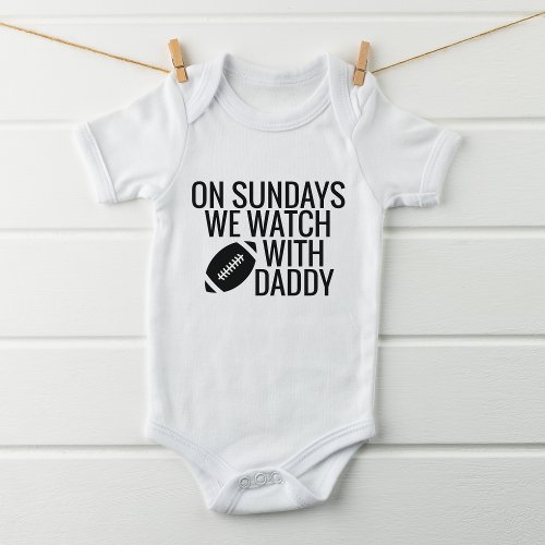 Cute On Sundays We Watch Football With Daddy Baby Bodysuit