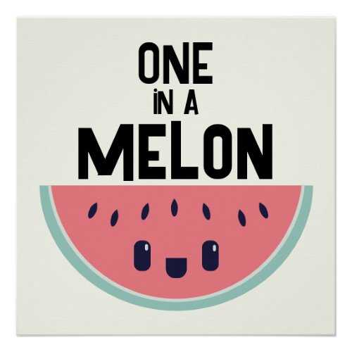 Cute One In A Melon Watermelon Poster