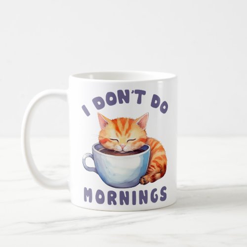 Cute Orange Cat _ I Dont Do Mornings  Coffee Mug