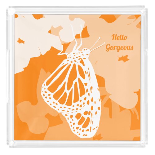 Cute Orange Hello Gorgeous Monarch Butterfly Acrylic Tray