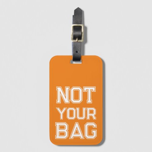 Cute Orange Not your bag Funny Luggage Tag