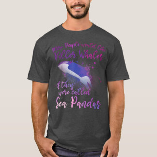 Cute Orca Funny Whale Quote Orcas  T-Shirt