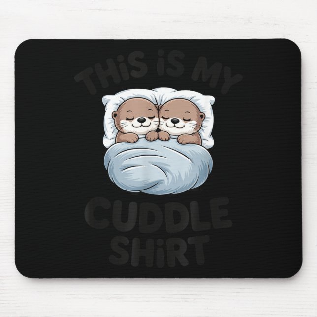 Cute Otter Couple Snuggle This Is My Cuddle  Mouse Pad (Front)
