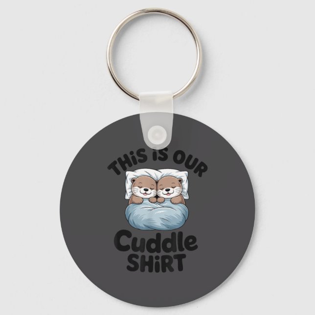 Cute Otter Couple This Is Our Cuddle  Keychain (Front)