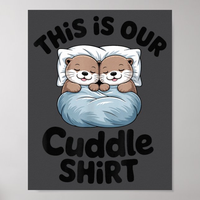 Cute Otter Couple This Is Our Cuddle  Poster (Front)