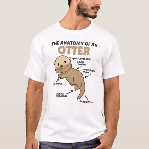 Cute Otter Explanation Anatomy Of An Otter T_Shirt