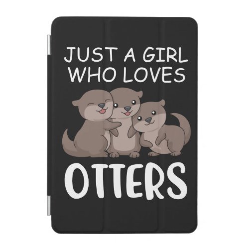 Cute Otter Women Sea Just A Girl Who Loves Otters iPad Mini Cover