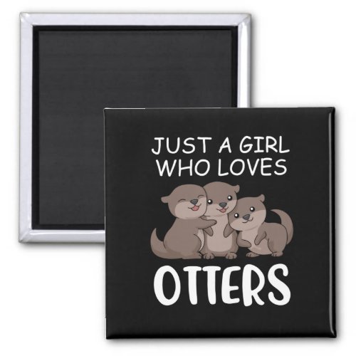 Cute Otter Women Sea Just A Girl Who Loves Otters Magnet