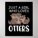 Cute Otter Women Sea Just A Girl Who Loves Otters Poster<br><div class="desc">Cute Otter Women Sea Just A Girl Who Loves Otters Gift. Perfect gift for your dad,  mom,  papa,  men,  women,  friend and family members on Thanksgiving Day,  Christmas Day,  Mothers Day,  Fathers Day,  4th of July,  1776 Independent day,  Veterans Day,  Halloween Day,  Patrick's Day</div>