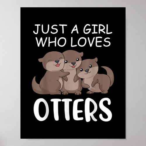 Cute Otter Women Sea Just A Girl Who Loves Otters Poster