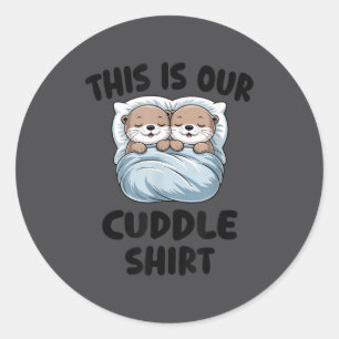 Cute Otters Snuggling This Is Our Cuddle  Classic Round Sticker