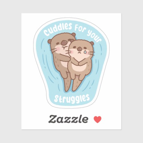 Cute Otters Support Cuddles For Your Struggles Sticker