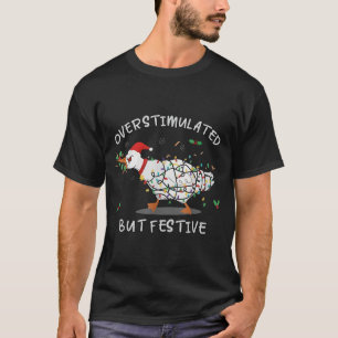 Cute Overstimulated But Festive Funny Goose Ugly C T-Shirt