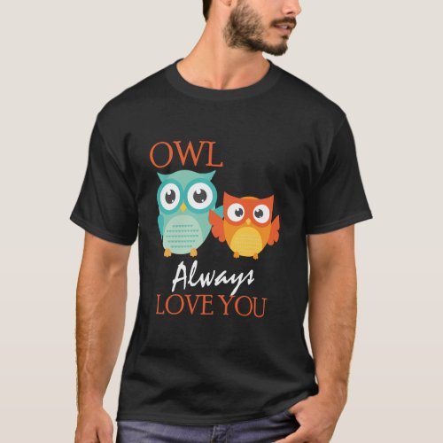 Cute Owl Always Love You Romantic Adorable Owl Pun T_Shirt