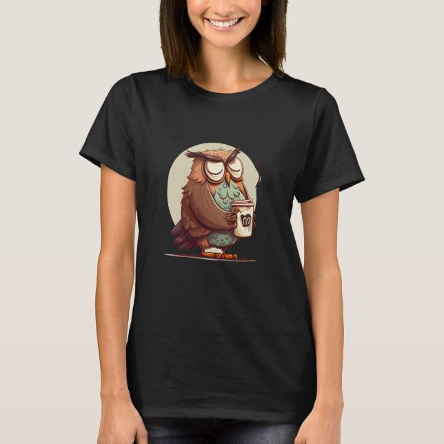 Cute Owl Coffee Bird Animal Sleepy Morning Owls  4 T-Shirt (Front)