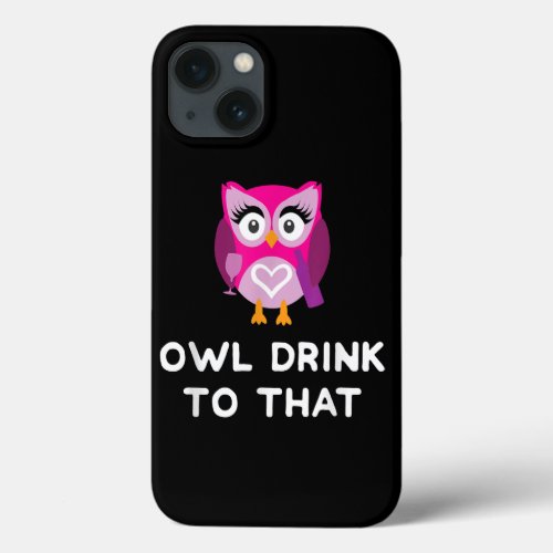 Cute Owl Drink To That Wine Drinking Women Gift iPhone 13 Case