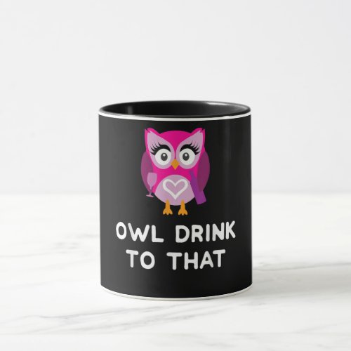 Cute Owl Drink To That Wine Drinking Women Gift Mug